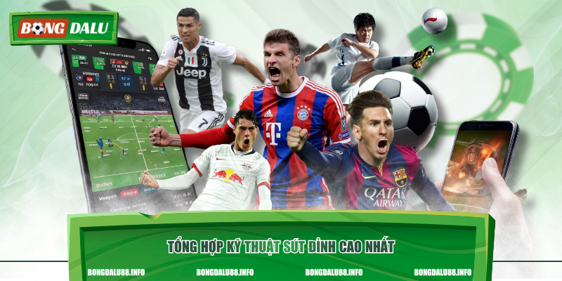 Tổng hợp kỹ thuật sút đỉnh cao nhất